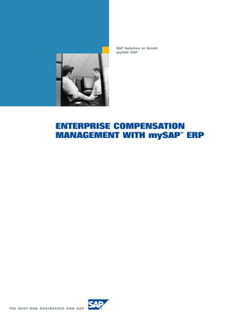SAP Solution in Detail
          mySAP ERP




ENTERPRISE COMPENSATION
MANAGEMENT WITH mySAP™ ERP
 