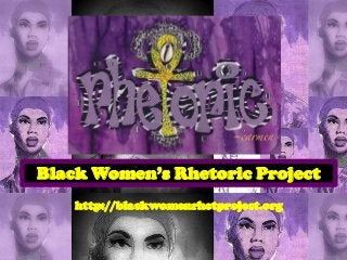 Black Women’s Rhetoric Project
    http://blackwomenrhetproject.org
 