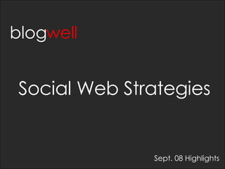 Social Web Strategies blog well Sept. 08 Highlights 