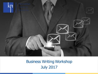 Business WritingWorkshop
July 2017
 