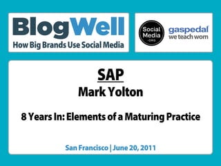 ®




How Big Brands Use Social Media


                        SAP
                  Mark Yolton
  8 Years In: Elements of a Maturing Practice

              San Francisco | June 20, 2011
 