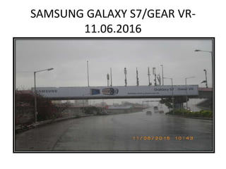 SAMSUNG GALAXY S7/GEAR VR-
11.06.2016
 