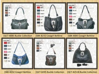 [QCT-8085 Buckle Collection   [SBK-8231 Cowgirl Beltline    [SBK-8085 Cowgirl Beltline




  3/7/2013                                                                         12
[SBK-8232 Cowgirl Beltline    [QCT-8295 Buckle Collection   [QCT-8251B Buckle Collection
 