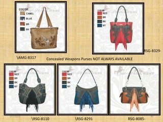 RSG-8329-
     AMG-8317    Concealed Weapons Purses NOT ALWAYS AVAILABLE




3/7/2013                                                                30
           RSG-8110            RSG-8291                   RSG-8085-
 