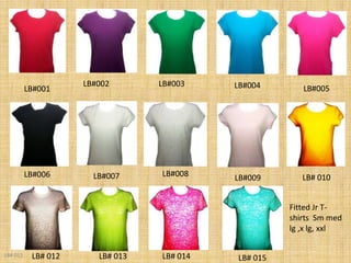 LB#002       LB#003    LB#004
          LB#001                                         LB#005




          LB#006       LB#007     LB#008    LB#009       LB# 010


                                                      Fitted Jr T-
                                                      shirts Sm med
                                                      lg ,x lg, xxl

LB# 012    LB# 012      LB# 013   LB# 014   LB# 015
 