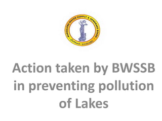 Action taken by BWSSB
in preventing pollution
of Lakes
 