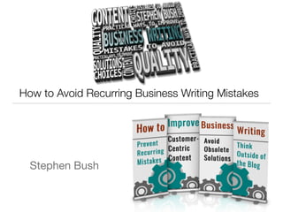 How to Avoid Recurring Business Writing Mistakes
Stephen Bush
 