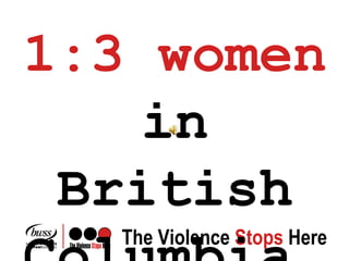 1:3 women  in British Columbia…  