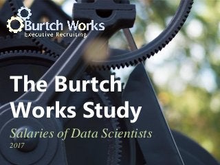 The Burtch
Works Study
Salaries of Data Scientists
2017
 