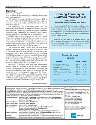 WEDNESDAY, MARCH 2, 201 1                                          BIOWORLD® TODAY                                                              PAGE 2 OF 8


Plexxikon
Continued from page 1
Inc.’s $4 billion acquisition of OSI in May 2010 and several                              Coming Thursday in
deals leading up to it.                                                                  BioWorld Perspectives:
     The pattern is not a coincidence, Plexxikon CEO K.
Peter Hirth told BioWorld Today, but rather how Japanese                                              ‘All My Clones,’
companies must compete because of a shortage of biotech                                   BioWorld’s Biotech-Themed Soap Opera
innovation in Japan.
     “It’s particularly true in oncology,” Hirth said. “The                            In this week’s “All My Clones,” read about Cappuccino
innovation gap in Japanese pharma in the last 10 years is just                    Pharmaceuticals’ plans to investigate placebos and
mind boggling. There is not enough innovation happening                           some unethical actions by board members. If you
in Japan by itself. They have to buy it. Biotech did not take off                 missed previous episodes of BioWorld’s biotech-themed
in Japan. It has been a big challenge for the Japanese.”                          soap opera, look to the top of the story for a link to the
     PLX4032 captured the attention of the cancer world                           “All My Clones” archives.
during the past year and a half. Most recently, an interim
analysis of a Phase III trial released in January showed both                         BioWorld Perspectives is a weekly e-zine that
an overall survival beneﬁt and a progression-free survival                        offers unique viewpoints on developments within
beneﬁt for patients taking the drug as a ﬁrst-line agent. (See                    the biotechnology industry. And the best part is, it’s
BioWorld Today, Jan. 20, 2011 , and Nov. 8, 2010.)                                completely free. Opt-in at www.bioworld.com.
     The 675-patient BRIM 3 study was the ﬁrst where
PLX4032, which also goes by the name RG7204, was used
as a ﬁrst-line agent for BRAF mutation positive metastatic
melanoma. Patients were randomized to receive either oral
PLX4032 twice daily, or the current standard of care, which
consists of intravenous dacarbazine every three weeks.
                                                                                                       Stock Movers
Hirth said at the time the data were so strong that the study                                                   03/01/1 1
was terminated early, and patients in the control arm have                               Company                                 Stock Change
been given the option to cross over onto PLX4032.
     Plexxikon, a privately held ﬁrm, and development                                  Nasdaq Biotechnology                     -$6.44     -0.7%
partner Roche AG, planned to ﬁle for market approval                                   Novavax Inc.                             +$0.36 +13.9%
in the U.S. and Europe this year, along with a ﬁling for the
companion diagnostic also being co-developed by the                                    Repros Therapeutics Inc.                  +$1 .29 +28.7%
partners. It is an extremely quick progression. The Phase I                            RXi Pharmaceuticals Corp.                -$0.47 -27.7%
trial of PLX4032 began in December 2006. The results of that                           Vivus Inc.                               -$0.83    -10.9%
trial, which were published in 2010, prompted Plexxikon and
Roche to move the drug directly into pivotal testing. The ﬁrst
patient was enrolled in the BRIM3 study in January 2010.                               (Biotechs showing signiﬁcant stock changes Tuesday)

                                                See Plexxikon, Page 3

                                                                                                              SUBSCRIBER INFORMATION
 BioWorld® Today (ISSN# 1541-0595) is published every business day by AHC Media, 3525 Piedmont Road,
 Building Six, Suite 400, Atlanta, GA 30305 U.S.A. Opinions expressed are not necessarily those               Please call (800) 688-2421 to subscribe or if
 of this publication. Mention of products or services does not constitute endorsement. BioWorld® and Bio-     you have fax transmission problems. Outside
 World® Today are trademarks of AHC Media, a Thompson Publishing Group company. Copyright © 2011              U.S. and Canada, call (404) 262-5476. Our
 AHC Media. All Rights Reserved. No part of this publication may be reproduced without the written con-       customer service hours are 8:30 a.m. to 6:00
 sent of AHC Media. (GST Registration Number R128870672).                                                     p.m. EST.
                                                                                                              Lynn Yoffee, (404) 262-5408
 ATLANTA NEWSROOM: Managing Editor: Lynn Yoffee. Assistant Managing Editor: Jennifer Boggs.
                                                                                                              Jennifer Boggs, (404) 262-5427
                          Senior Staff Writer: Karen Pihl-Carey. Senior Production Editor: Ann Duncan.
                          Staff Writer: Tom Wall.                                                             Anette Breindl, (518) 595-4041
                                                                                                              Trista Morrison, (858) 901-4785
 WASHINGTON BUREAU: Washington Editor: Mari Serebrov.                                                         Mari Serebrov, (703) 678-7376
 WEST COAST BUREAU: Staff Writer: Trista Morrison.                                                            Tom Wall, (404) 262-5417
 EAST COAST BUREAU: Science Editor: Anette Breindl.
 BUSINESS OFFICE:         Senior Vice President/Group Publisher: Donald R. Johnston.                          Senior Vice President/Group Publisher:
                          Director of Product Management: Jane Cazzorla.                                      Donald R. Johnston, (404) 262-5439
                          Marketing Manager: Sarah Cross.                                                     Internet: http://www.bioworld.com
                          Account Representatives: Matt Hartzog, Chris Wiley, Scott Robinson.
 DISPLAY ADVERTISING: For ad rates and information, please call Stephen Vance at (404) 262-5511
                          or email him at stephen.vance@ahcmedia.com.
 REPRINTS:                For photocopy rights or reprints, call our reprints department at (404) 262-5479.
 PRESS MATERIALS:         Send all press releases and related information to newsdesk@bioworld.com.
 