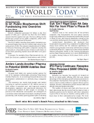 BIOTECH’S MOST RESPECTED NEWS SOURCE FOR MORE THAN 20 YEARS




MONDAY                                                                                                                              VOLUME 24 , NO. 66
APRIL 8, 2013                                                                                                                              PAGE 1 OF 7

Market Report Q113                                                               Mixed Results for Xeljanz Challenger
In Q1 Public Biopharmas Shift                                                    Syk ’Em? Rigel Says RA Data
Fundraising into Overdrive                                                       Not Far from Pfizer’s Phase III
By Peter Winter                                                                  By Randy Osborne
BioWorld Insight Editor                                                          Staff Writer
    Biotech companies generated $5 billion in the ﬁrst                               Analysts took as less serious one of two primary
quarter of 2013, just 3 percent less than the $5. 15 billion                     endpoints that fostamatinib, the oral spleen tyrosine
raised in the ﬁrst quarter last year. The heavy lifting for the                  kinase (syk) inhibitor for rheumatoid arthritis (RA), missed
period was carried out by public companies, which were                           in Phase III trial, and focused skeptically instead on the
responsible for 65 percent of the total.                                         successfully reached goal in the study, known as OSKIRA-1 .
    The $3.25 billion raised by these public companies was                           London-based AstraZeneca plc disclosed that
33 percent higher than the $2.5 billion total raised in the                      fostamatinib missed the X-ray endpoint of modiﬁed Total
same period of 2012. The amount included almost $3 billion                       Sharp Score (mTSS), but hit statistical signiﬁcance in
in follow-on ﬁnancings with public companies seizing the                         ACR20 scoring. Results in the latter still fell short of those
opportunity in a favorable investor climate to sell shares at                    achieved by Pﬁzer Inc.’s approved ’s Janus kinase inhibitor
or near their prevailing market value with little to no price                    Xeljanz (tofacitinib citrate) in RA, causing AstraZeneca
discount.                                                                        partner Rigel Pharmaceuticals Inc.’s stock (NASDAQ:RIGL)
    In January, for example, Onyx Pharmaceuticals Inc., of                       to tumble, closing Friday at $4.50, down $3.03, or 40.3
South San Francisco, padded its bank balance with $358.6                         percent.
                                        See Market Report, Page 3                                                                   See Rigel, Page 4


Ambrx Lands Another Pharma                                                       Financings Roundup

In Potential $300M Astellas Deal                                                 IPO Flurry Continues: Receptos
By Marie Powers                                                                  Files Proposed $86M Offering
Staff Writer                                                                     By Jennifer Boggs
    Privately held Ambrx Inc. gained another partner for                         Managing Editor
one of its signature technologies, attracting Tokyo-based                             Receptos Inc. became the seventh U.S. biotech to
Astellas Pharma Inc. to an oncology-focused discovery and                        ﬁle for an initial public offering (IPO) this year, taking
development collaboration in antibody drug conjugates                            advantage of the emerging growth company provision in
(ADCs).                                                                          the Jumpstart Our Business Start-ups Act and aiming to
    The economics are mostly back-loaded, with Ambrx                             raise as much as $86.3 million to support clinical work in
receiving an up-front payment of $15 million and up to                           multiple sclerosis, inﬂammatory bowel disease (IBD) and
$285 million in potential near- and long-term research,                          allergic/immune-mediate disorders.
development, regulatory and sales-based milestones for                                The number of shares and share price have not yet
an undisclosed number of ADC targets in oncology. A                              been determined. But the trend of late has been at least a
portion of the milestones and royalties are contingent on                        modestly positive one for biotech, with most companies
successful commercialization of products resulting from the                      to price IPOs in the last six months coming within or at
partnership, with Astellas gaining global rights to develop                      least close to their anticipated price ranges. The most
                                                  See Ambrx, Page 5                                        See Financings Roundup, Page 6

                 Don’t miss this week’s Bench Press, attached to this issue.



INSIDE:              OTHER NEWS TO NOTE: QLT, TRIMEL PHARMACEUTICALS, VERTEX ................2
                     CLINIC ROUNDUP: ARENA, EMERGENT BIOSOLUTIONS, SAREPTA.......................7
                To subscribe, please call BIOWORLD® Customer Service at (800) 477-6307; outside the U.S. and Canada, call (404) 262-5476.
                         Copyright © 2013 AHC Media. Reproduction is strictly prohibited. Visit our web site at www.bioworld.com
 