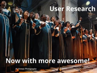 User Research

Now with more awesome!
http://www.ﬂickr.com/photos/thisisbossi/4607840005/

 