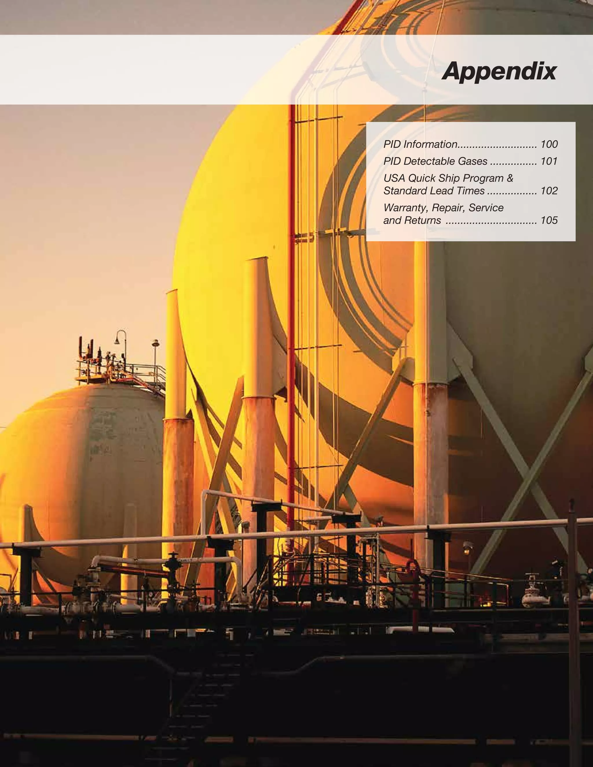 Appendix
PID Information............................ 100
PID Detectable Gases................. 101
USA Quick Ship Program &
Standard Lead Times.................. 102
Warranty, Repair, Service
and Returns ................................ 105
 