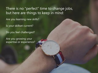 There is no “perfect” time to change jobs,
but here are things to keep in mind:
Are you learning new skills?
Is your skill...
