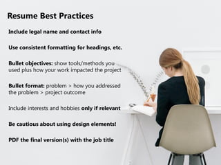 Resume Best Practices
Include legal name and contact info
Use consistent formatting for headings, etc.
Bullet objectives: ...
