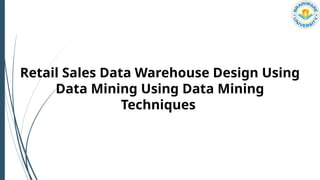 Designing Retail Sales Data Warehouses and Applying Data Mining ...