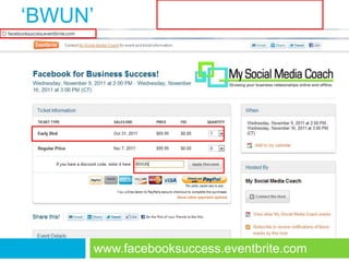 ‗BWUN‘




     www.facebooksuccess.eventbrite.com
 