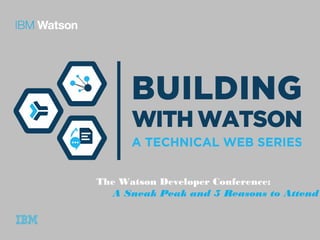 The Watson Developer Conference:
A Sneak Peak and 5 Reasons to Attend
 