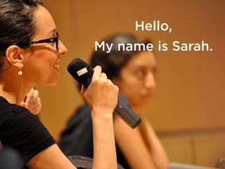 Hello,
My name is Sarah.
 