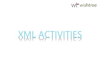 XML ACTIVITIES
 