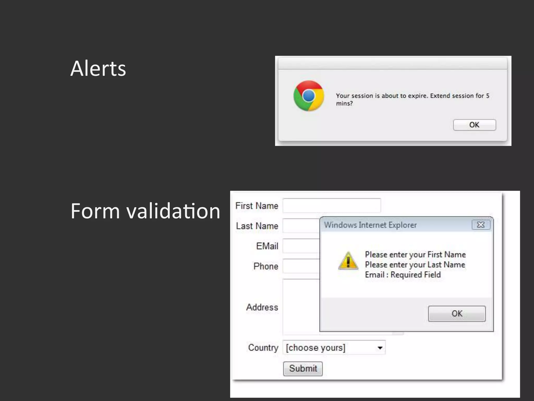 Alerts	
  



	
  
Form	
  validaOon	
  





 