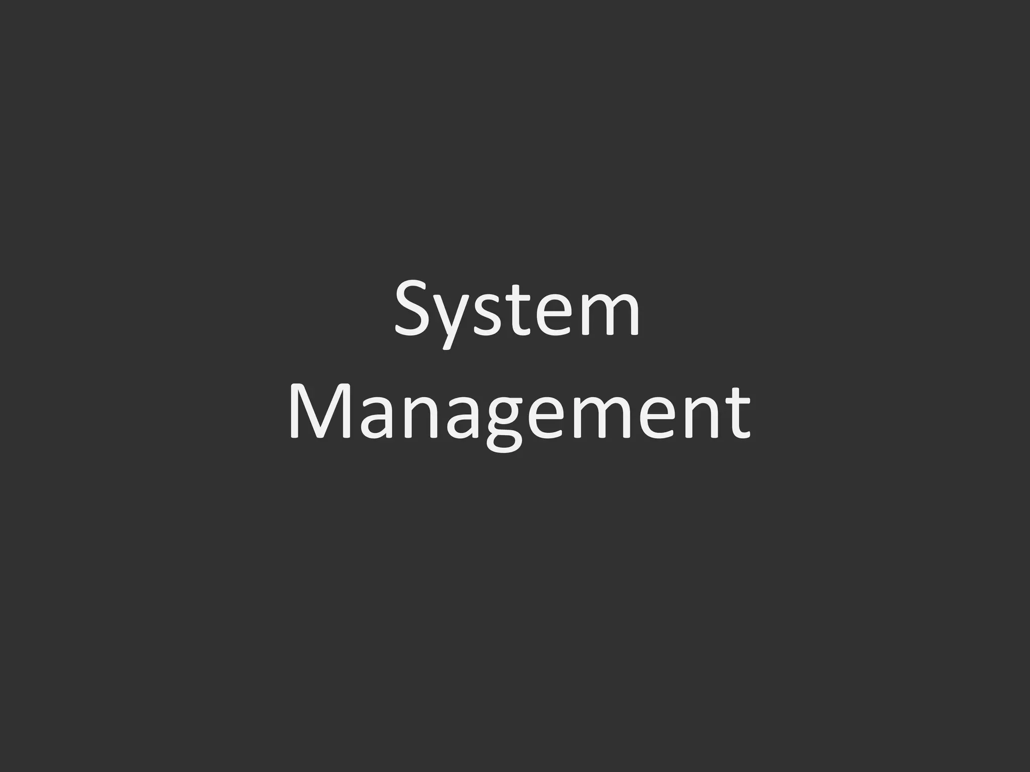 System	
  
Management	
  
 