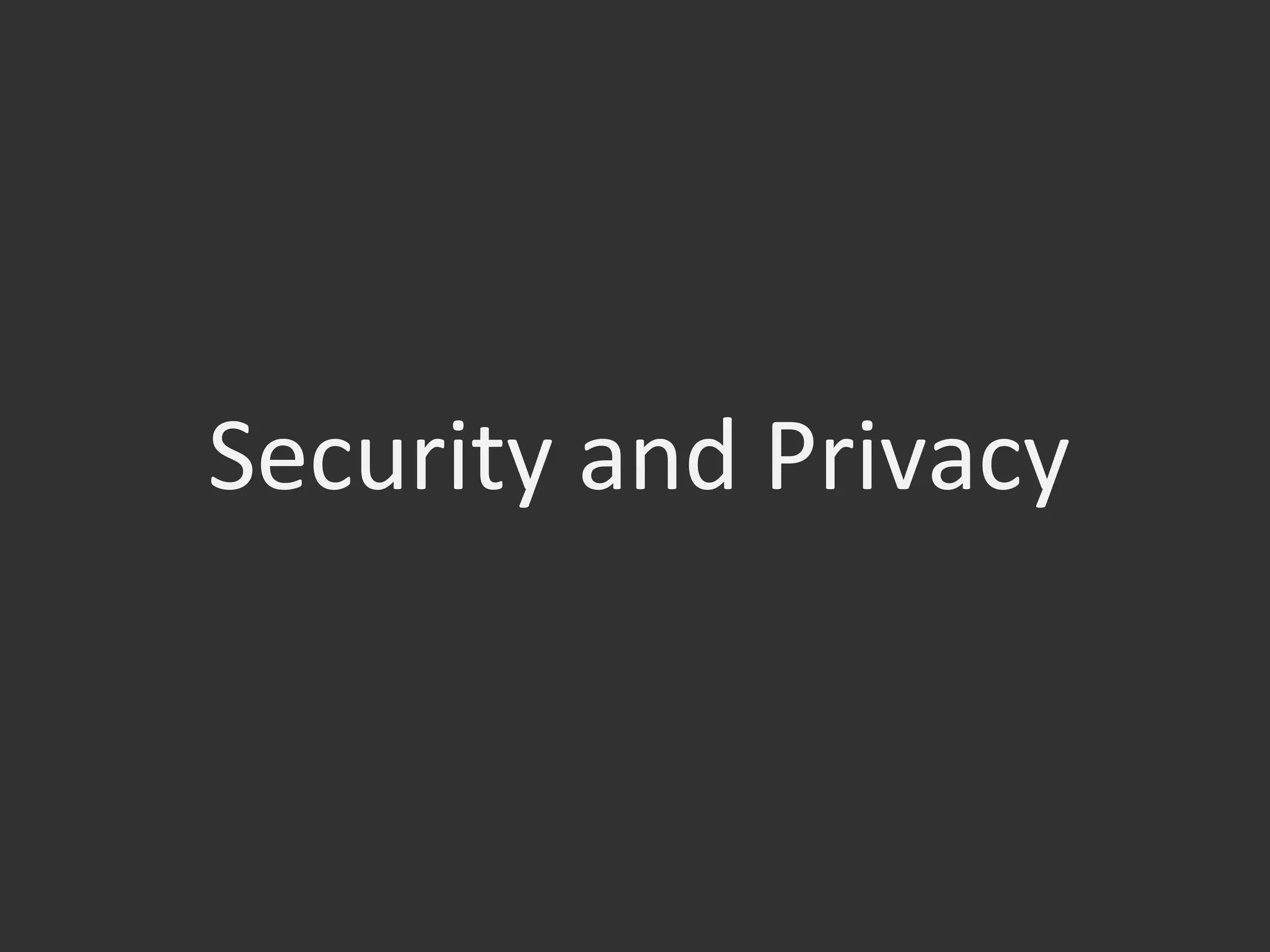 Security	
  and	
  Privacy	
  
 