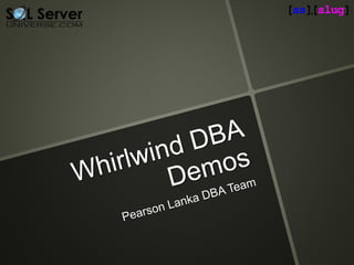 Whirlwind DBA Demos