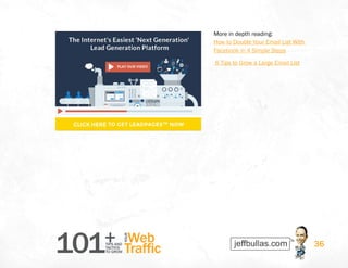101+TIPS AND
TACTICS
TO GROW
Web
Traffic
YOUR
36
More in depth reading:
How to Double Your Email List With
Facebook in 4 Simple Steps
 6 Tips to Grow a Large Email List
 