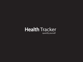 Health Trackerquantify yourself
 