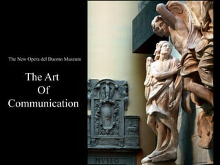 The New Opera del Duomo Museum
The Art
Of
Communication
 