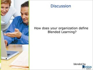 Discussion How does your organization define Blended Learning?   SkillSoft 
