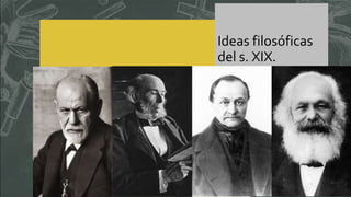 Ideas filosóficas
del s. XIX.
 