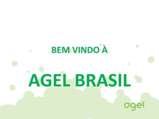 BEM VINDO À
AGEL BRASIL
 