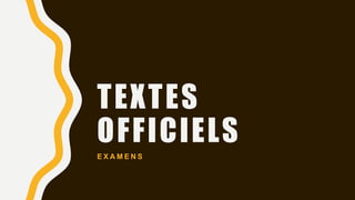 TEXTES
OFFICIELS
E X A M E N S
 