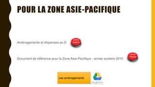 POUR LA ZONE ASIE-PACIFIQUE
Aménagements et dispenses au DNB
Document de référence pour la Zone Asie-Pacifique : année scolaire 2016/2017
Les aménagements
 