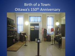 Birth of a Town: 
Ottawa’s 150th Anniversary 
 