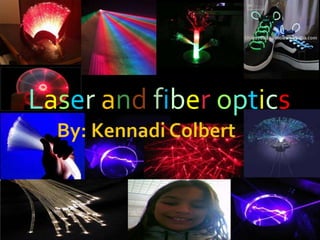 Laser and fiber optics
 