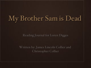 My Brother Sam is Dead ,[object Object],[object Object],[object Object]