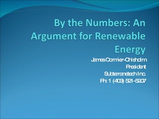 James Cormier-Chisholm President Subterranetech Inc. Ph: 1 (403) 521-5207 