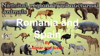 Romania and
Spain
By
Aimar and Iustin
 