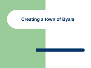 Creating a town of Byala
 