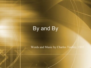 By and By Words and Music by Charles Tindley, 1905 