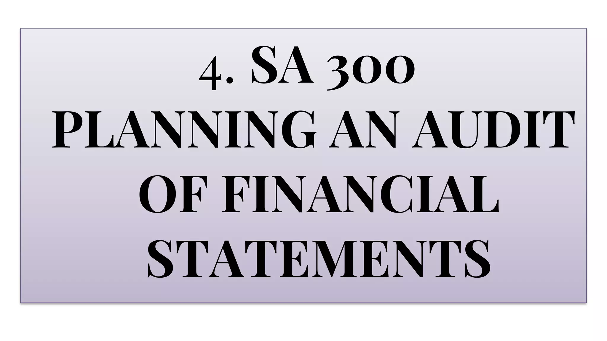 4. SA 300
PLANNING AN AUDIT
OF FINANCIAL
STATEMENTS
 