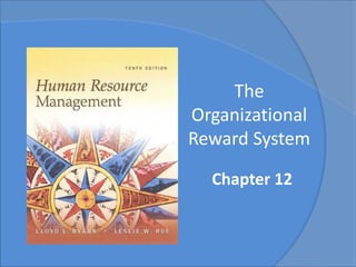 The 
Selecting 
Employees 
Organizational 
Reward System 
Chapter 12 
Chapter 7 
 