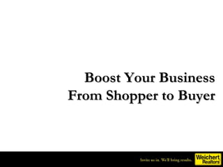 Boost Your Business
From Shopper to Buyer
 