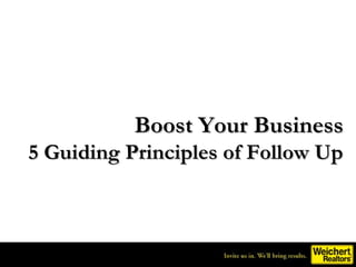 Boost Your Business
5 Guiding Principles of Follow Up
 