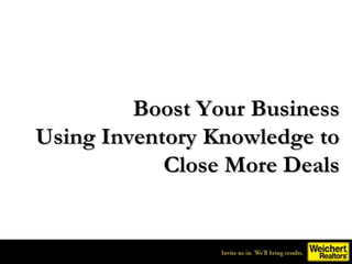 Boost Your Business
Using Inventory Knowledge to
            Close More Deals
 