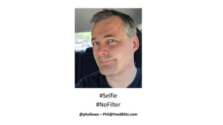#Selfie
#NoFilter
@phollows – Phil@FeedBlitz.com
 
