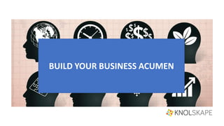 BUILD YOUR BUSINESS ACUMEN
 